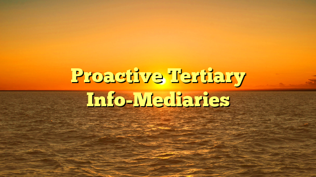 Proactive Tertiary Info-Mediaries