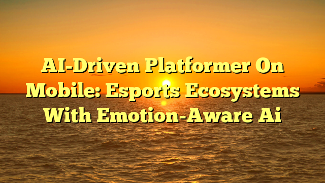 AI-Driven Platformer On Mobile: Esports Ecosystems With Emotion-Aware Ai
