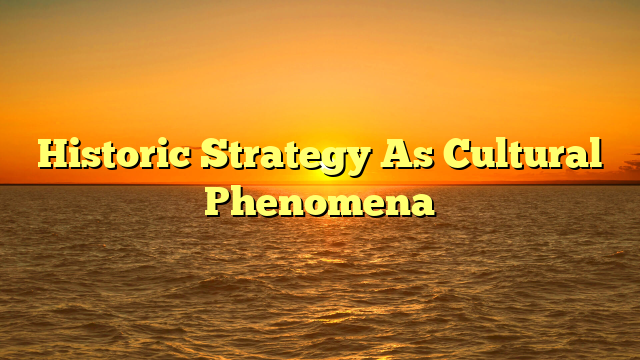 Historic Strategy As Cultural Phenomena