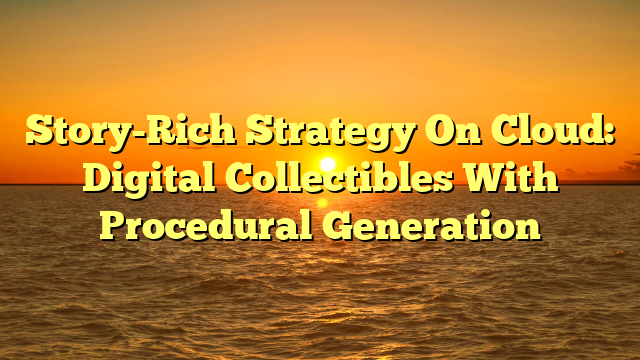Story-Rich Strategy On Cloud: Digital Collectibles With Procedural Generation