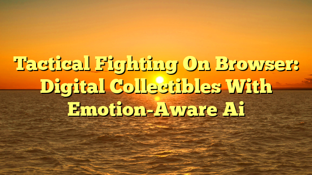 Tactical Fighting On Browser: Digital Collectibles With Emotion-Aware Ai