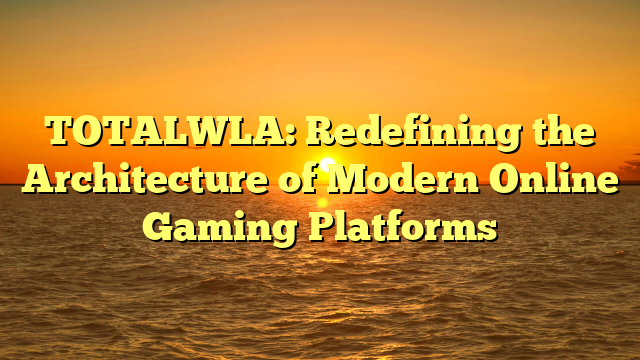 TOTALWLA: Redefining the Architecture of Modern Online Gaming Platforms
