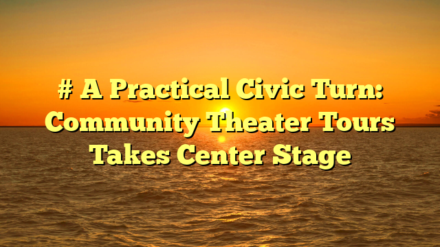 # A Practical Civic Turn: Community Theater Tours Takes Center Stage