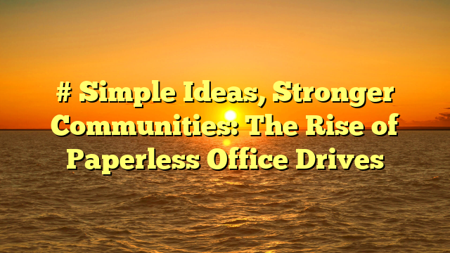 # Simple Ideas, Stronger Communities: The Rise of Paperless Office Drives